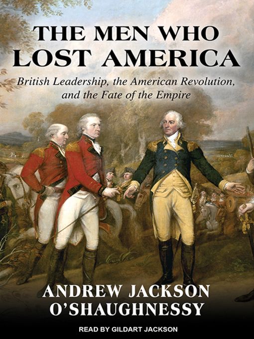 Title details for The Men Who Lost America by Andrew Jackson O'Shaughnessy - Available